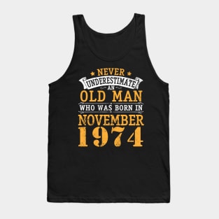 Happy Birthday 46 Years Old To Me You Never Underestimate An Old Man Who Was Born In November 1974 Tank Top